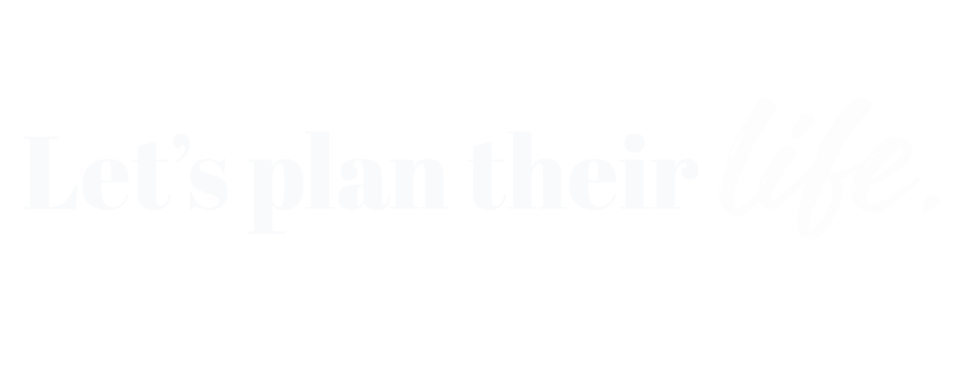 LET'S PLAN THEIR FUTURE.